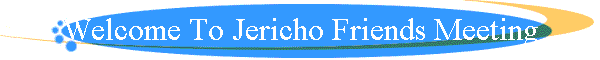 Welcome To Jericho Friends Meeting